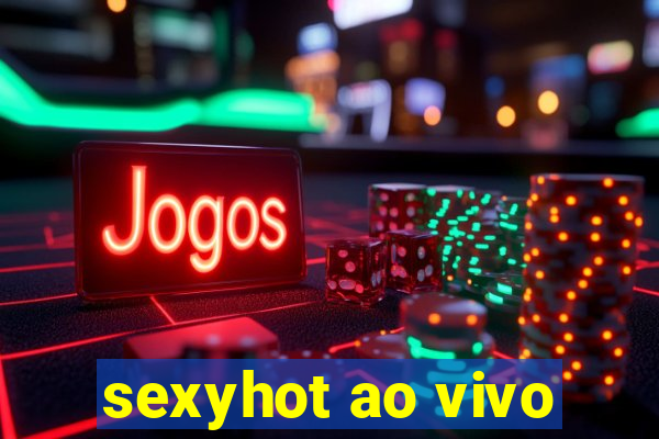 sexyhot ao vivo